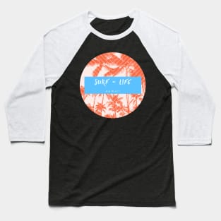 Surf = Life Surf T-shirt Baseball T-Shirt